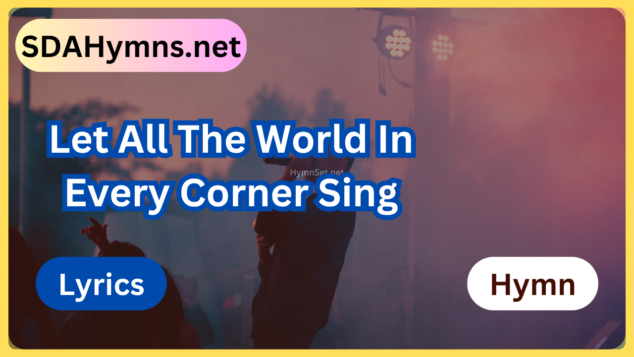 Let All The World In Every Corner Sing