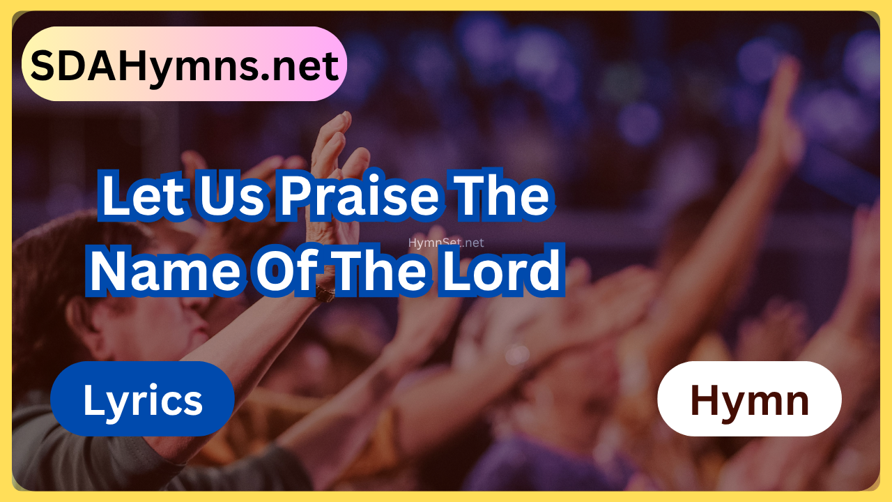 Let Us Praise The Name Of The Lord