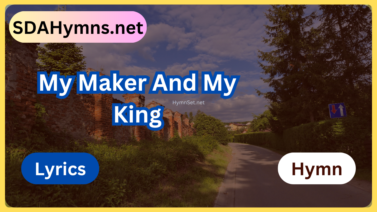 My Maker And My King