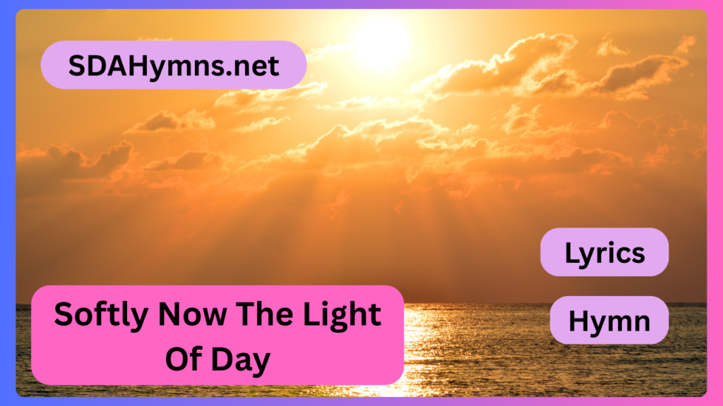 Softly Now The Light Of Day