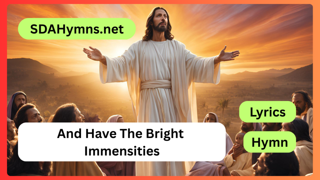 And Have The Bright Immensities