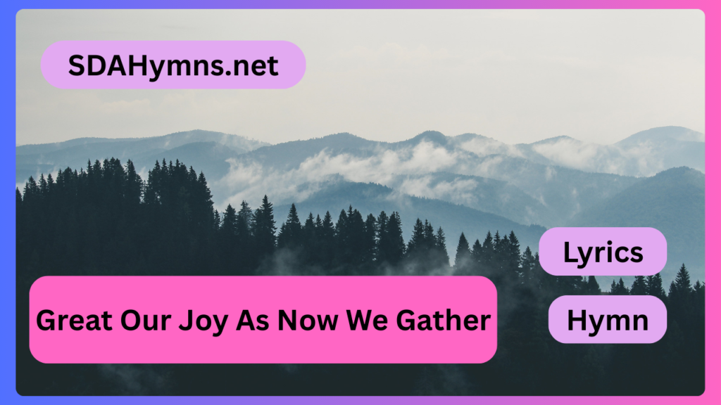 Great Our Joy As Now We Gather