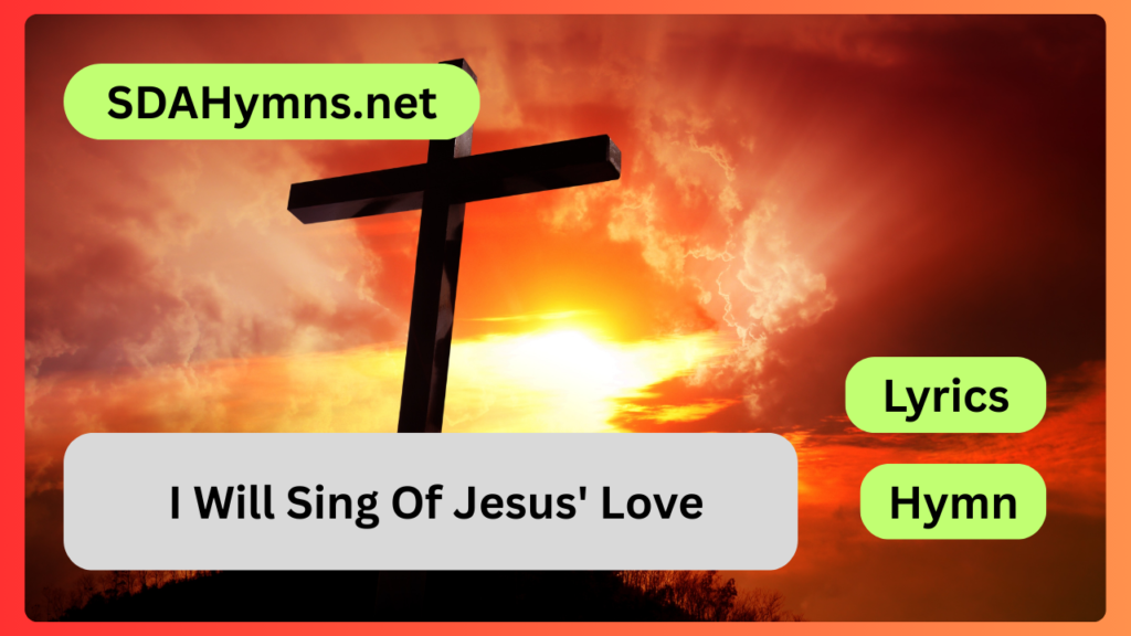 I Will Sing Of Jesus' Love