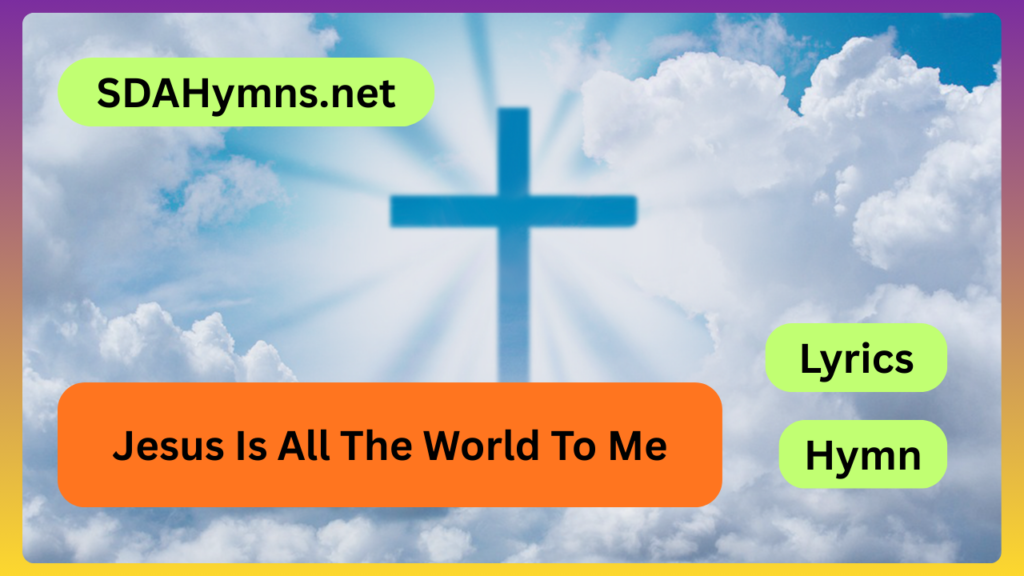 Jesus Is All The World To Me