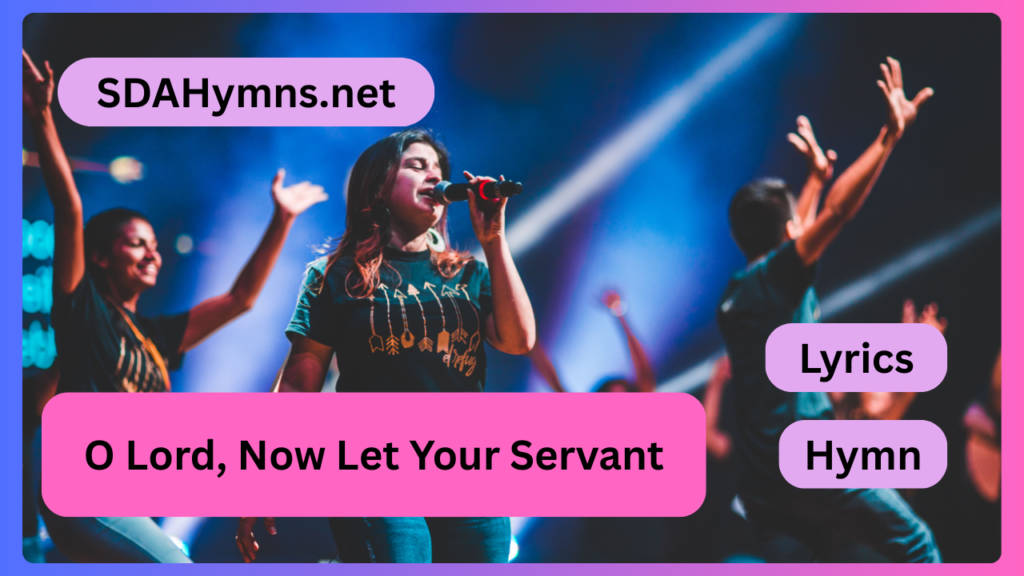 O Lord, Now Let Your Servant