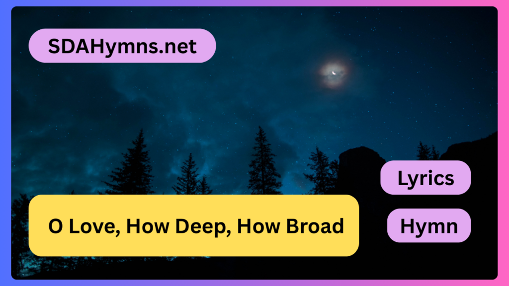 O Love, How Deep, How Broad