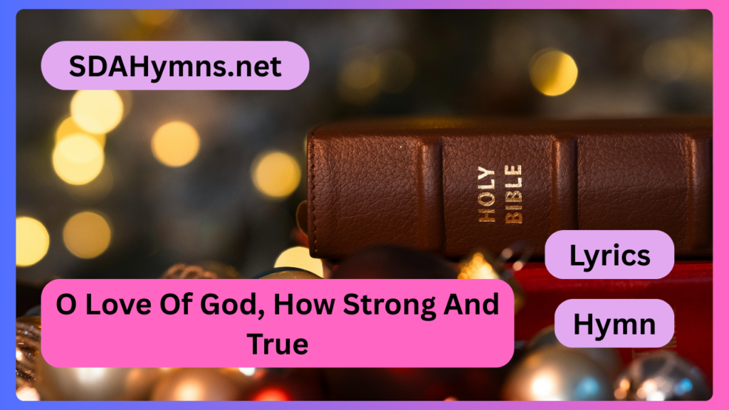 O Love Of God, How Strong And True