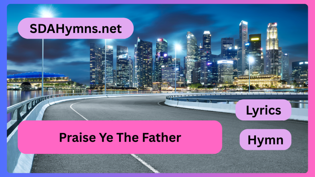 Praise Ye The Father