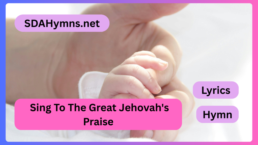 Sing To The Great Jehovah's Praise