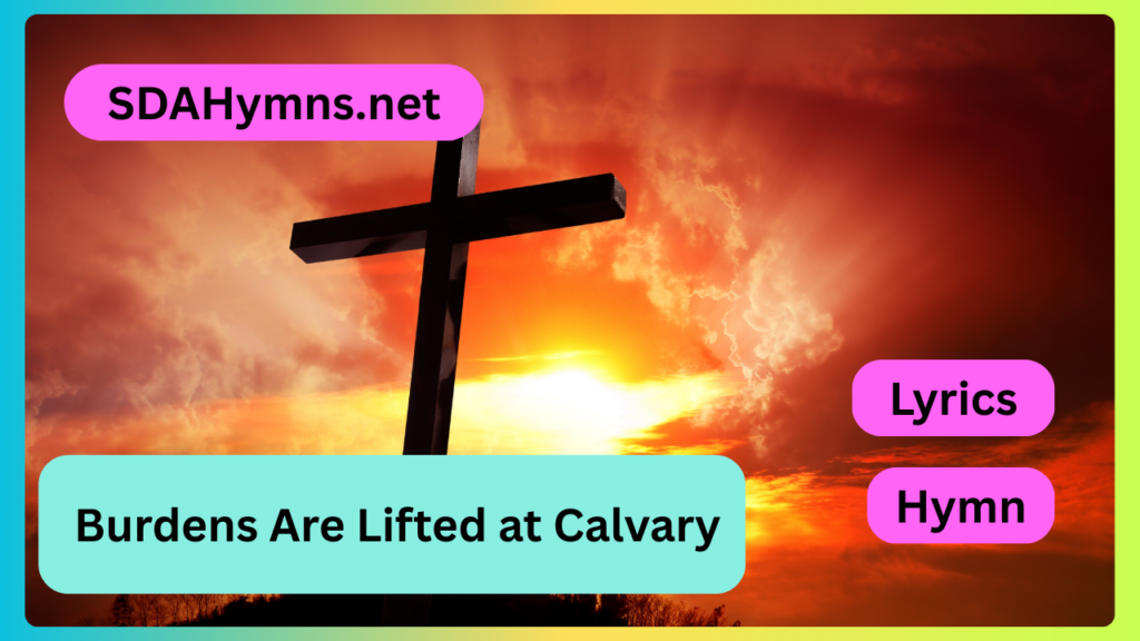 Burdens Are Lifted at Calvary