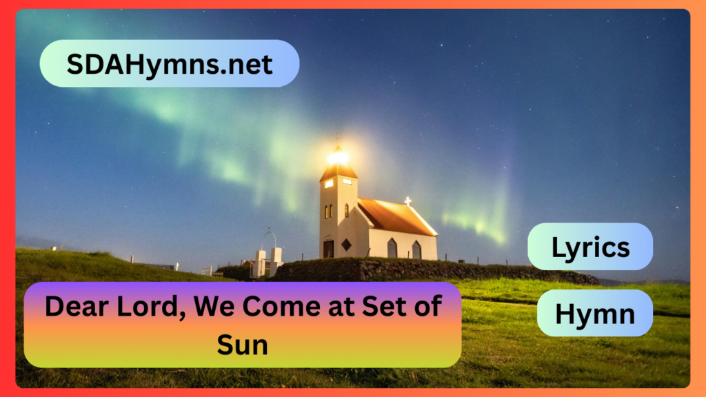 Dear Lord, We Come at Set of Sun