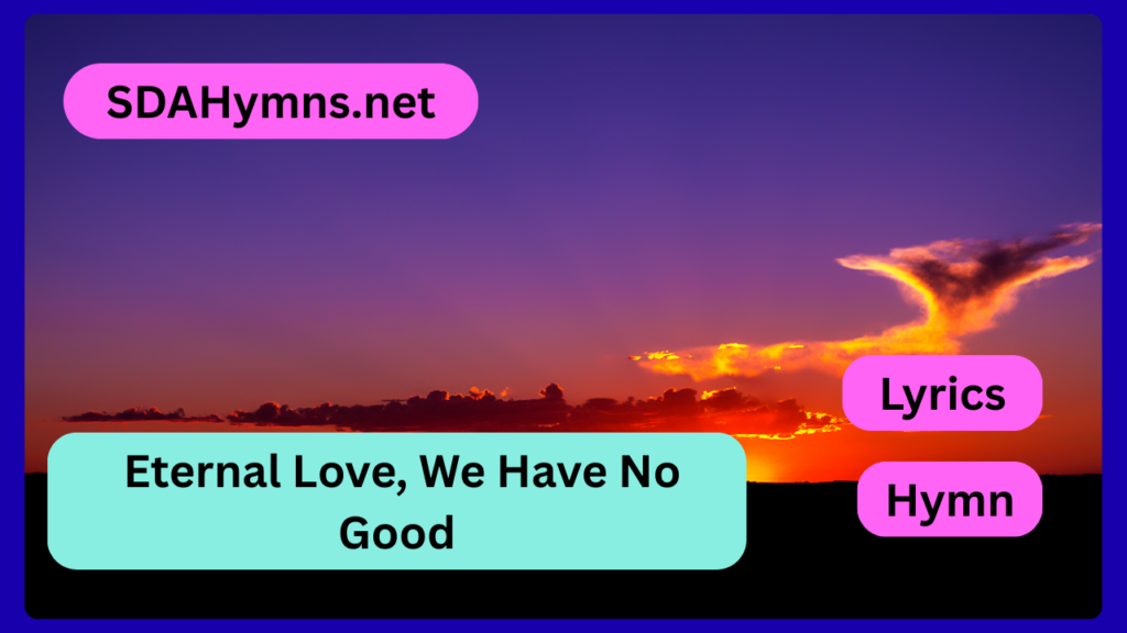 Eternal Love, We Have No Good