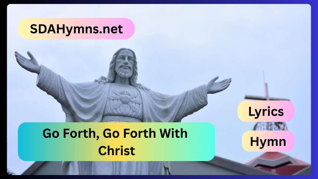 Go Forth, Go Forth With Christ