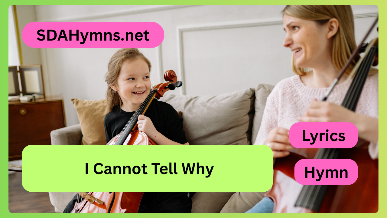 I Cannot Tell Why - SDA Hymnal
