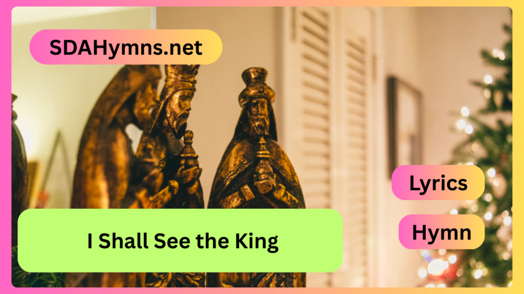 I Shall See the King