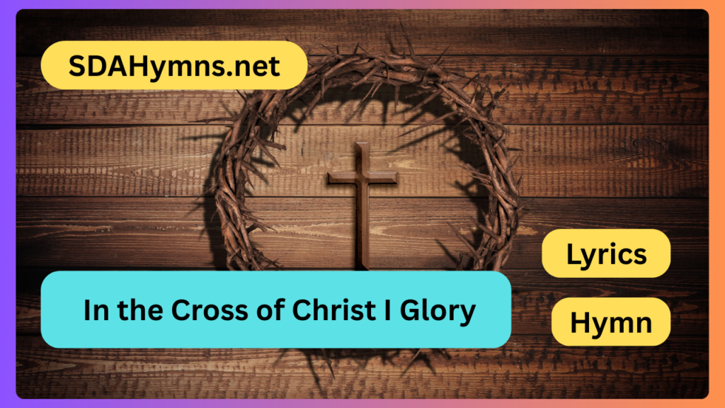 In the Cross of Christ I Glory