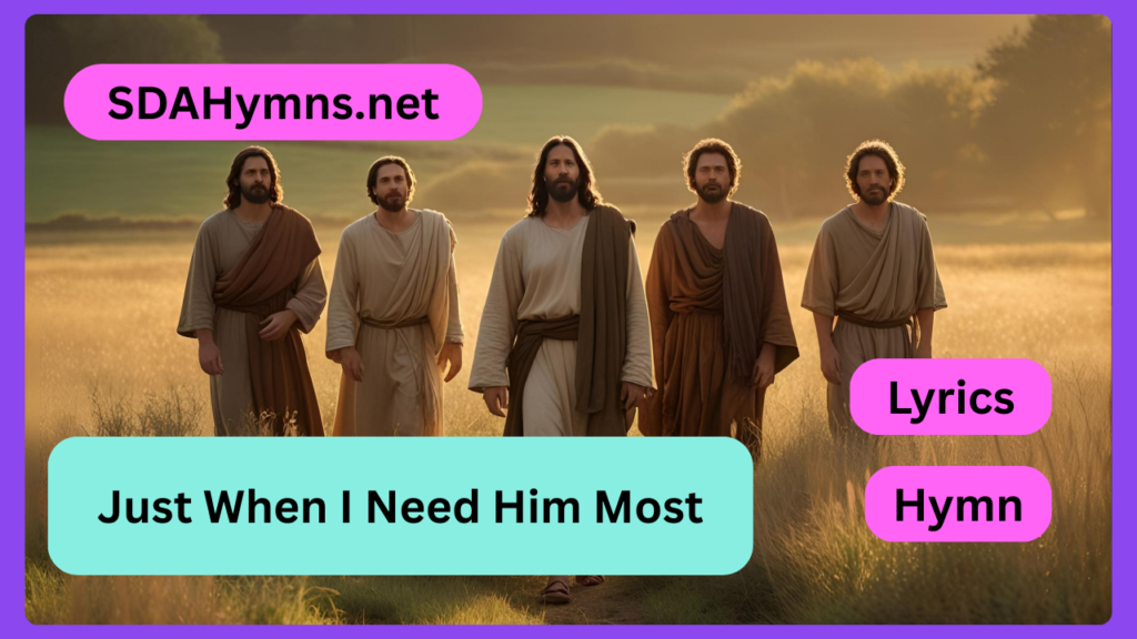 Just When I Need Him Most