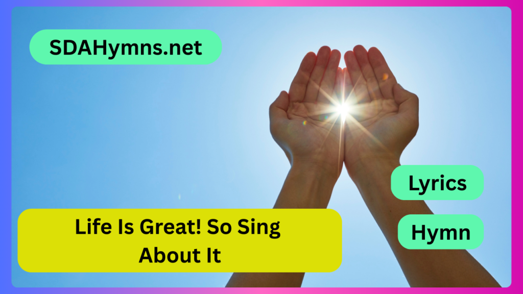 Life Is Great! So Sing About It