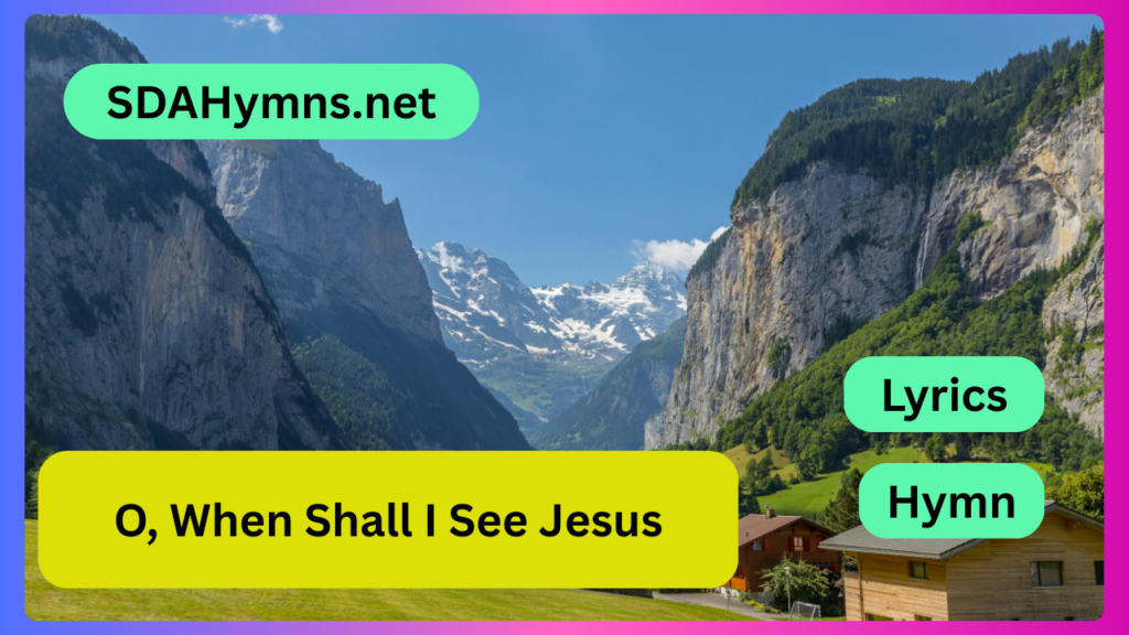 O, When Shall I See Jesus