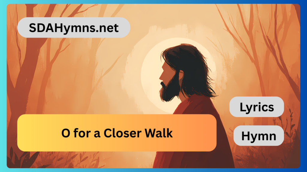 O for a Closer Walk
