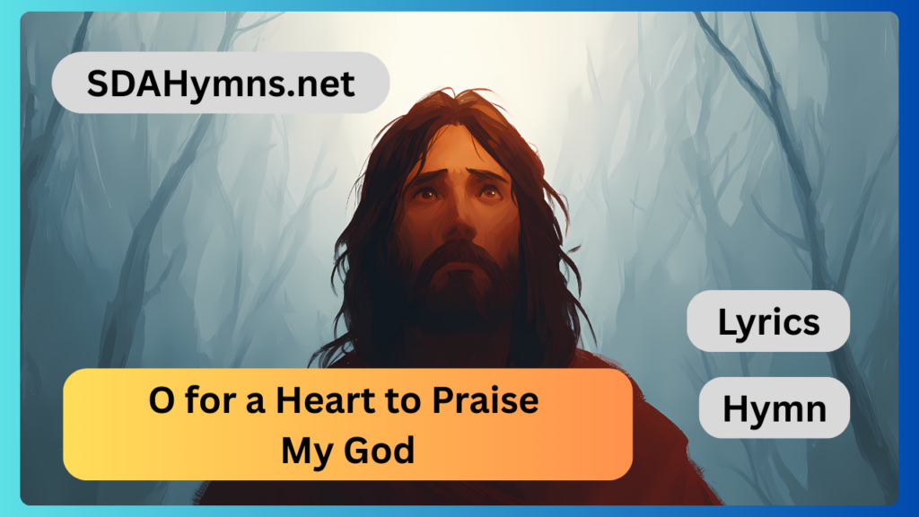 O for a Heart to Praise My God