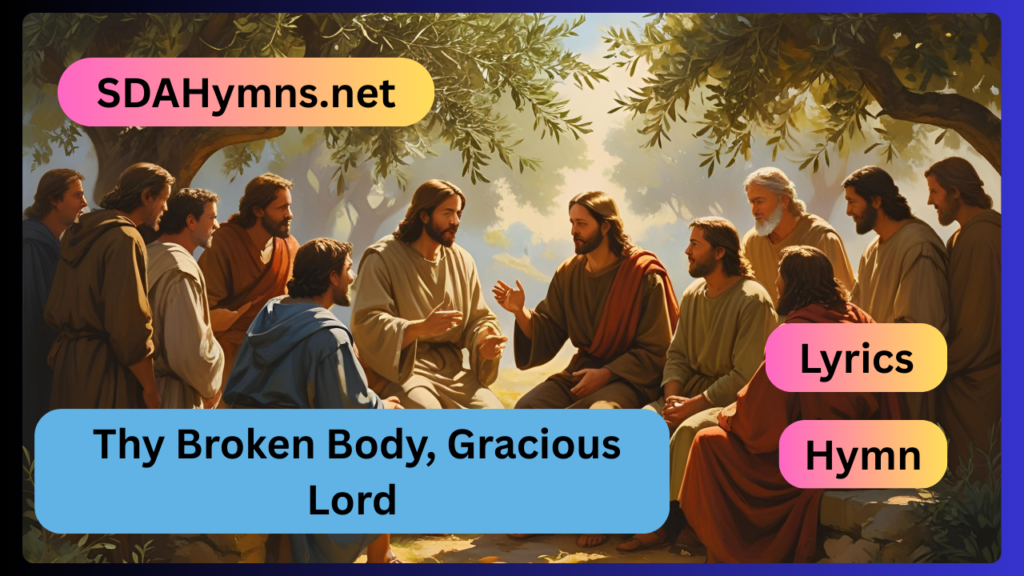 Thy Broken Body, Gracious Lord