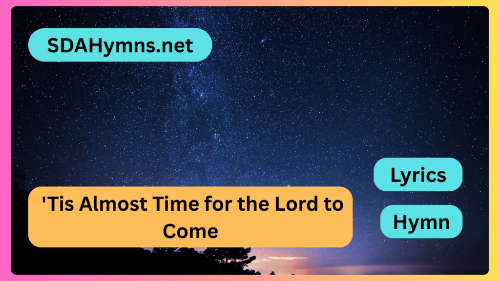 'Tis Almost Time for the Lord to Come