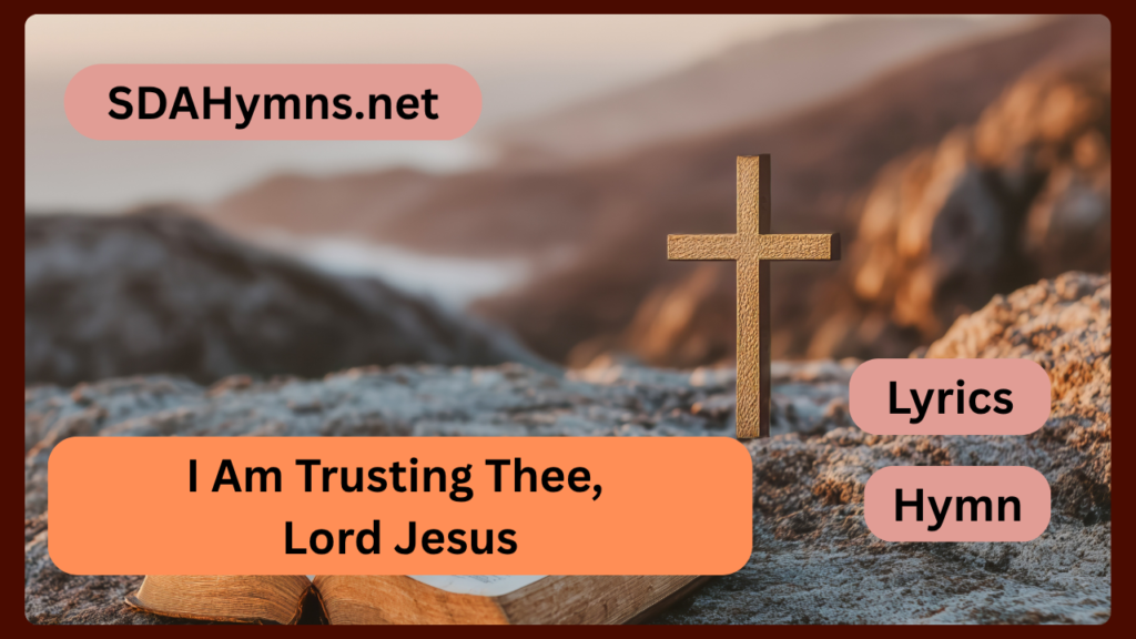 I Am Trusting Thee, Lord Jesus