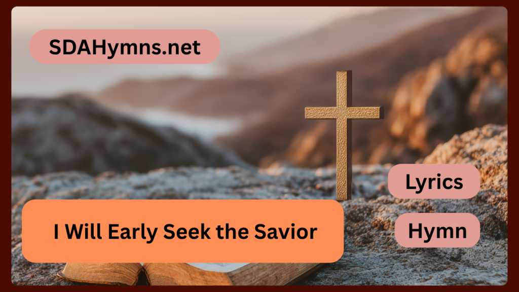 I Will Early Seek the Savior