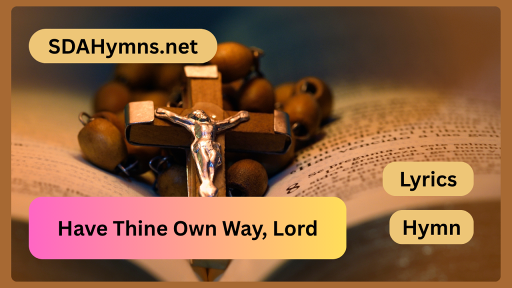 Have Thine Own Way, Lord