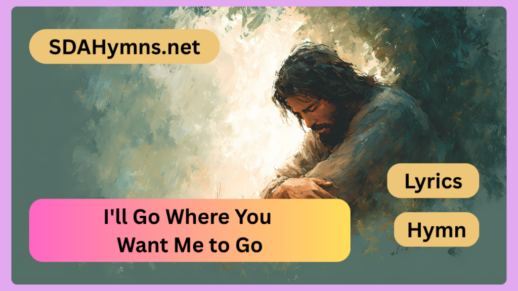 I'll Go Where You Want Me to Go