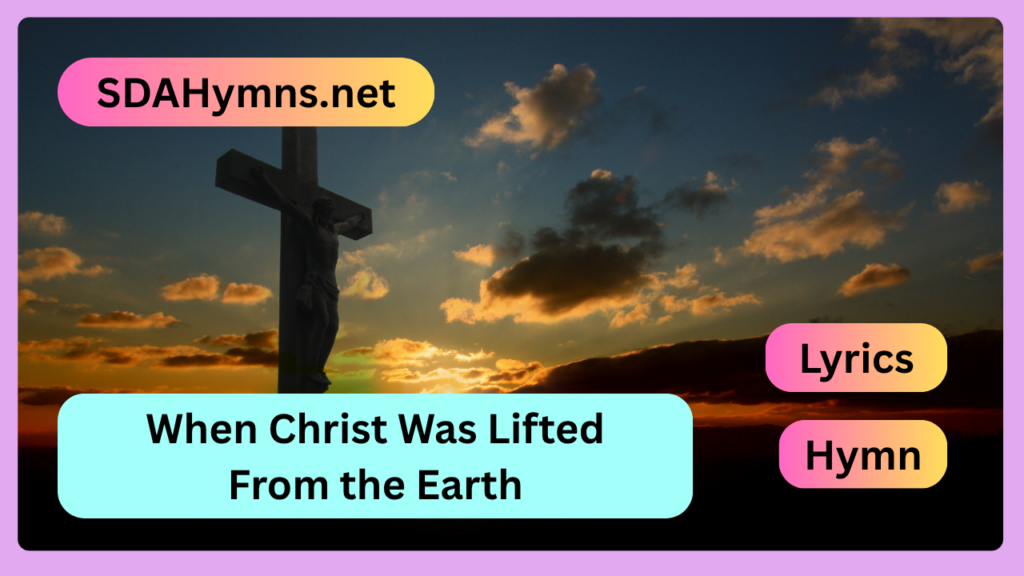 When Christ Was Lifted From the Earth