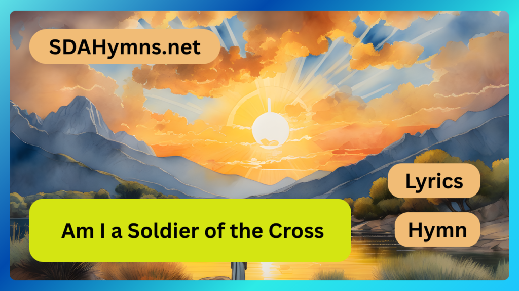 Am I a Soldier of the Cross