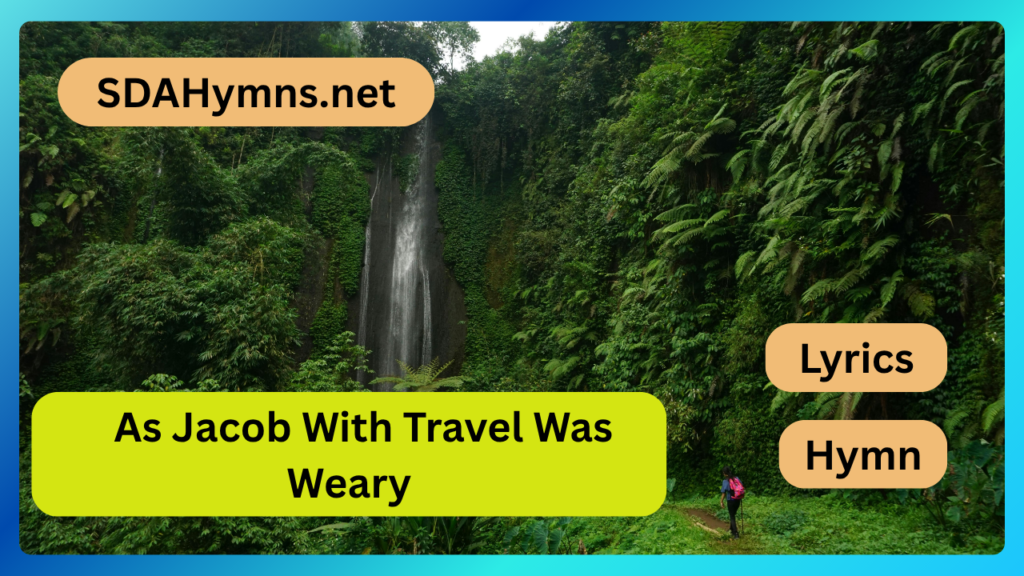 As Jacob With Travel Was Weary