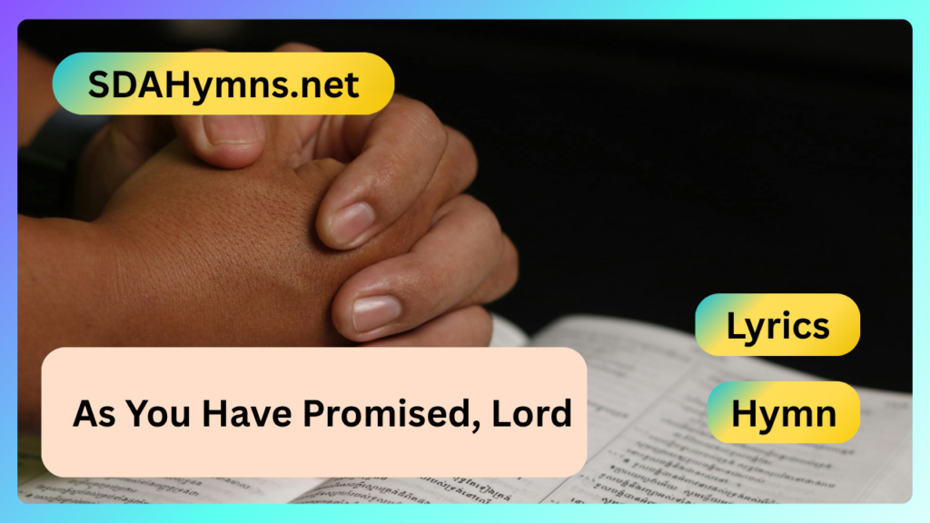 As You Have Promised, Lord
