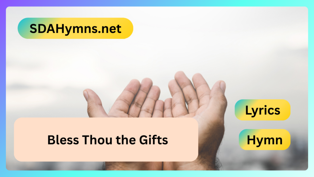 Bless Thou the Gifts