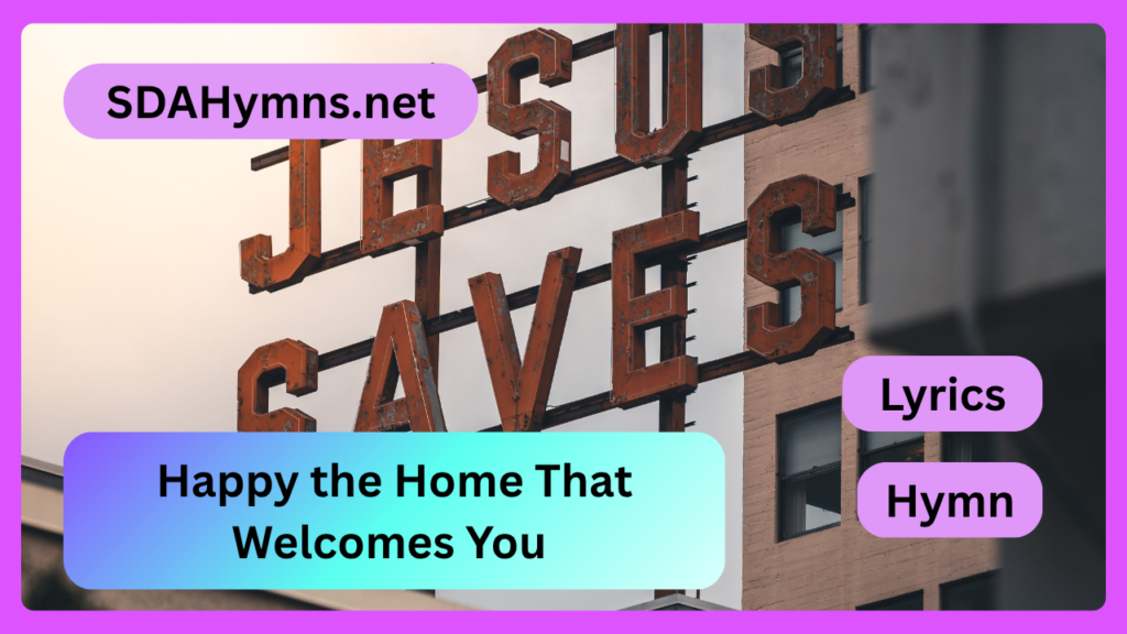 Happy the Home That Welcomes You