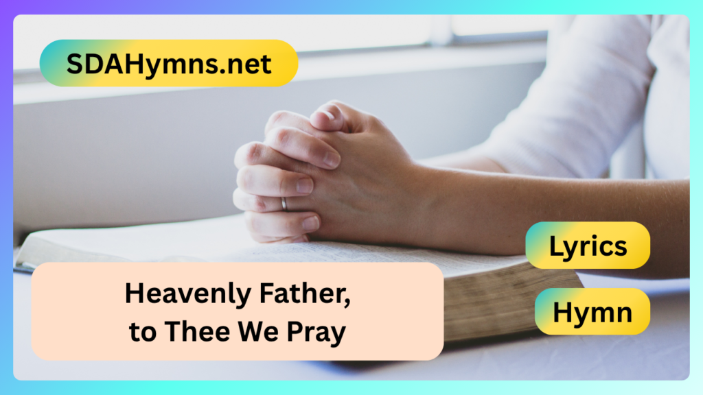 Heavenly Father, to Thee We Pray