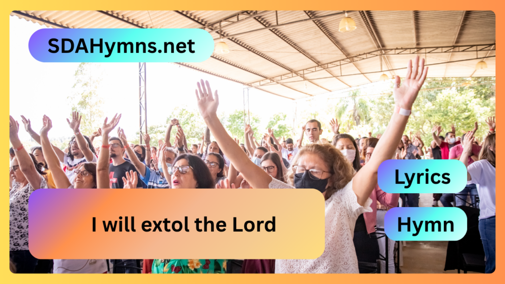 I will extol the Lord