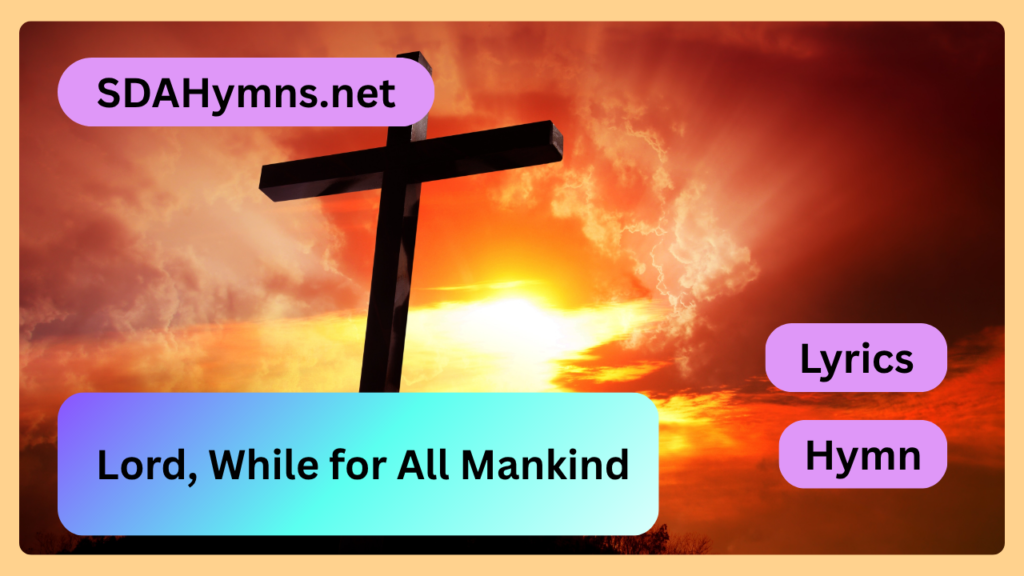 Lord, While for All Mankind