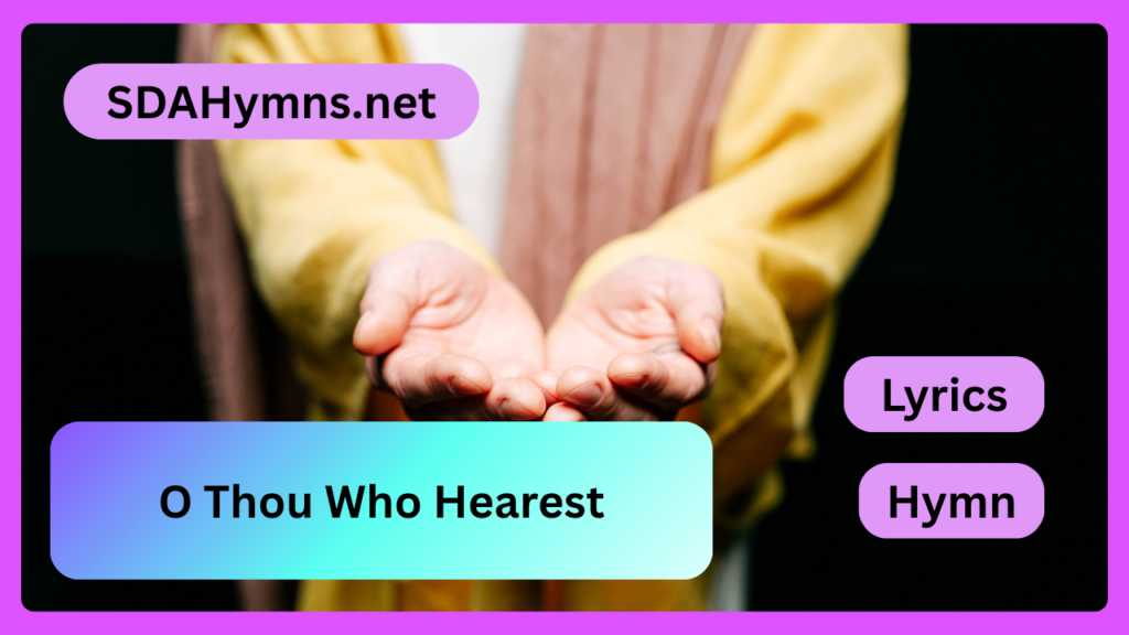 O Thou Who Hearest