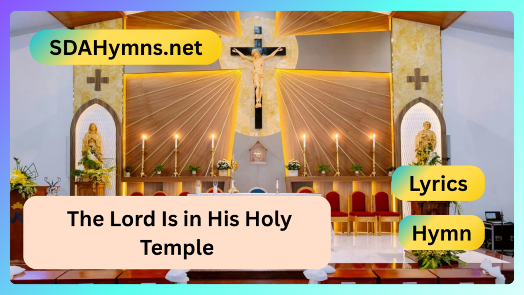 The Lord Is in His Holy Temple