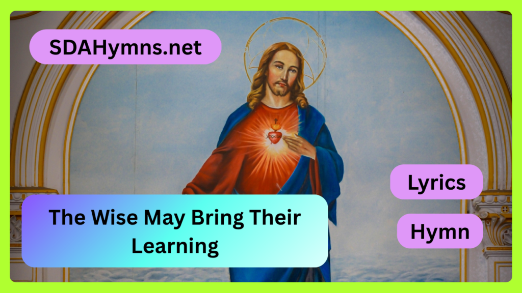 The Wise May Bring Their Learning