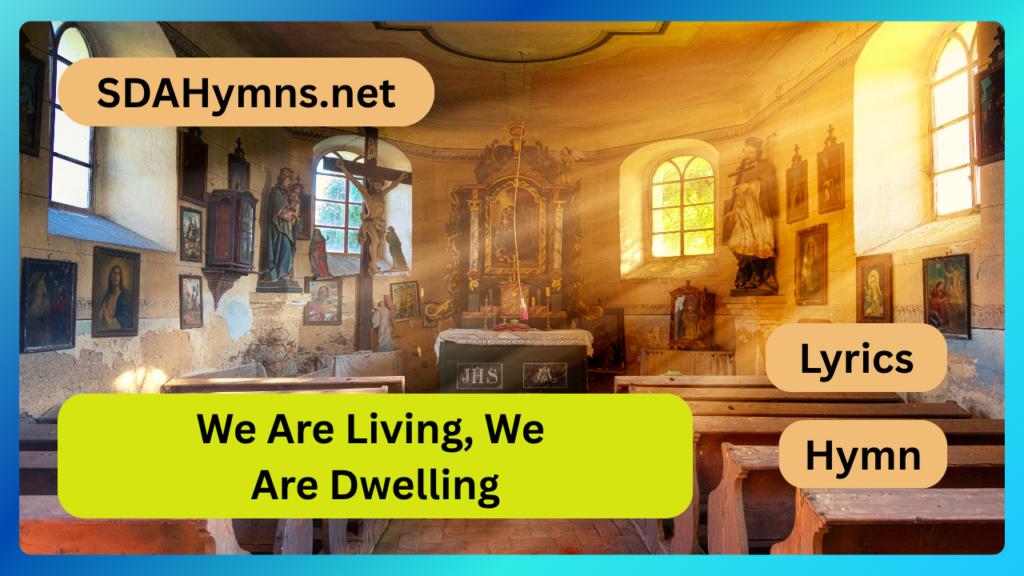 We Are Living, We Are Dwelling